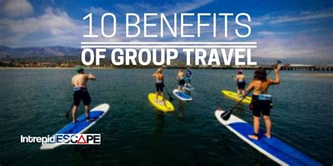 10 Benefits Of Group Travel Intrepid Escape