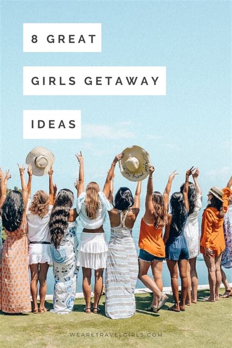 10 Great Girls Getaway Destinations For 2018 We Are Travel Girls