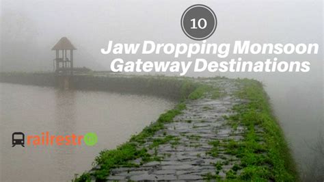 10 Jaw Dropping Monsoon Gateway Destinations Railrestro Blog Food