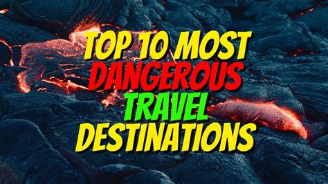 10 Most Dangerous Travel Destinations Traveler Beware Youtube