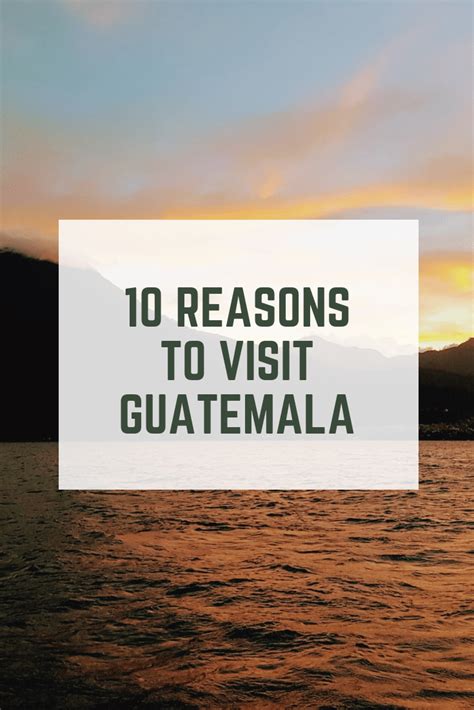 10 Reasons Why Guatemala Should Be Visited