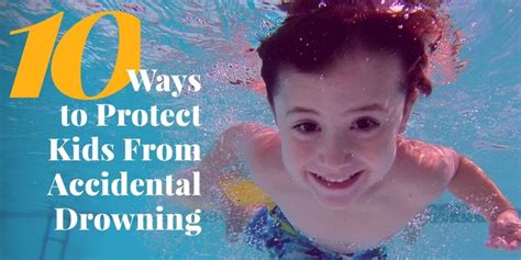 10 Ways To Protect Kids From Accidental Drowning Child Protection