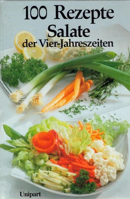 100 Rezepte Salate Der Vier Jahreszeiten Armin Ro Meier Unipart Verlag Buch Ebay