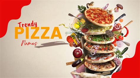 100 Trendy Pizza Names To Wow Your Taste Buds The Ultimate Pizza Names