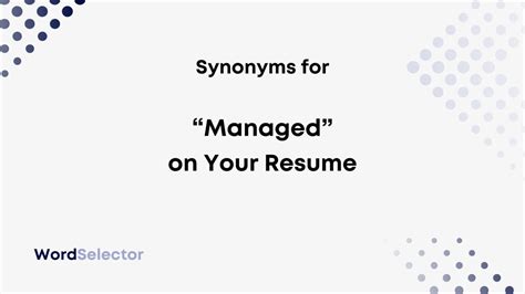 11 Synonyms For Managed On Your Resume Wordselector