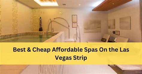 12 Best Affordable Spas On Las Vegas Strip With Prices 2024