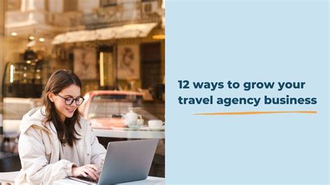 12 Ways To Grow Your Travel Agency Business The Travel Franchise