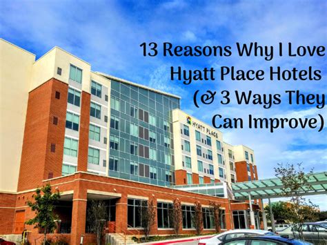 13 Reasons Why I Love Hyatt Place Hotels And 3 Ways They Can Improve