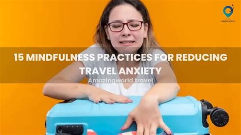 15 Mindfulness Practices For Reducing Travel Anxiety Amazingworld