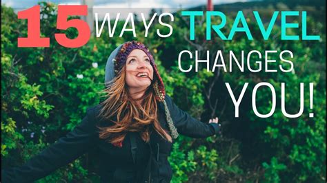 15 Ways Travel Changes You Youtube