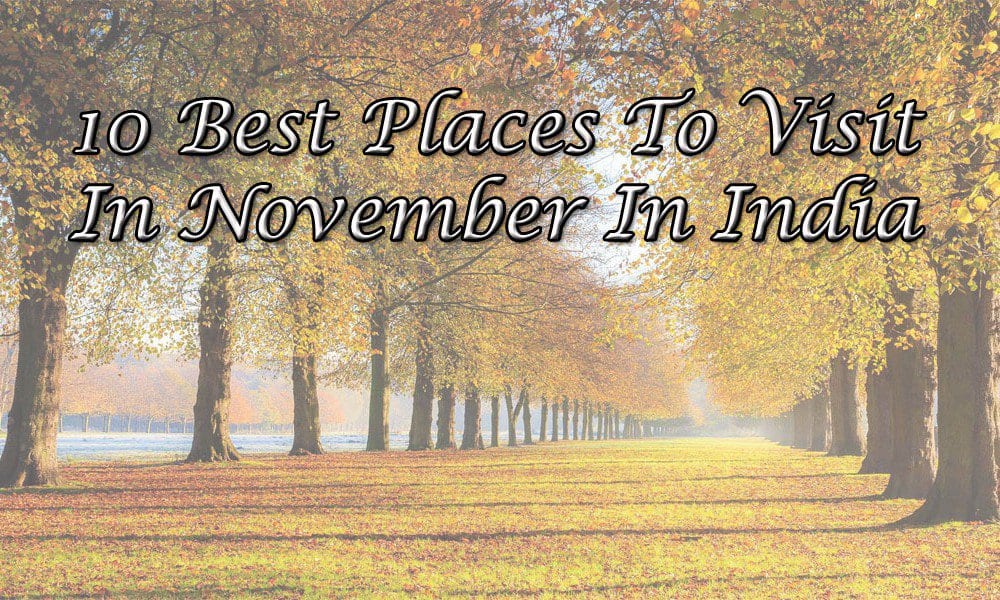 20 Best Places To Visit In November In India