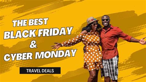 2024 Top Black Friday Cyber Monday Travel Deals Afrostylicity