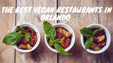 3 Best Vegetarian Restaurants In Orlando Fl Expert Recommendations