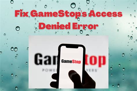 3 Quick Ways To Fix Gamestop Amp 39 S Access Denied Error