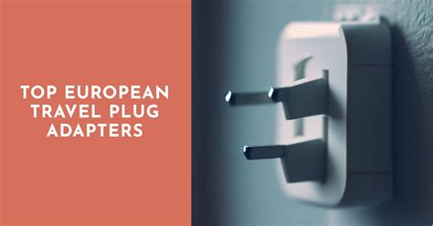 3 Top European Travel Plug Adapters Stay Connected Safely Charge