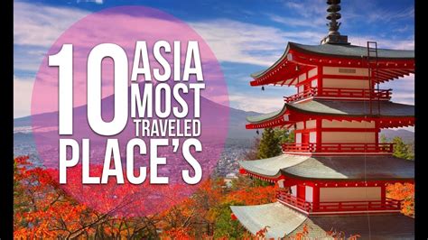 39 Most Popular Places In Asia To Visit Pictures Backpacker News