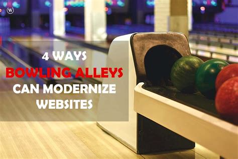 4 Best Ways Bowling Alleys Can Modernize Websites Cio Women Magazine