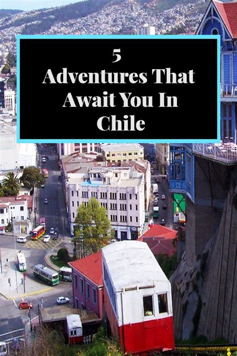 5 Adventures That Await You In Chile South America Travel Chile Travel Argentina Travel