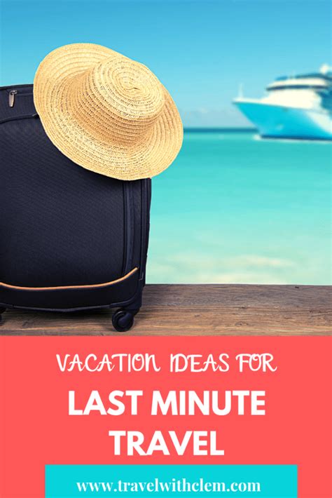 5 Amazing Last Minute Vacation Ideas Travel With Clem Last Minute