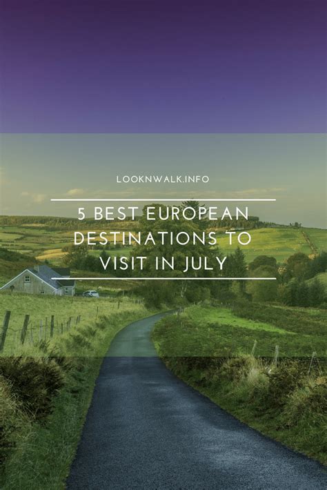 5 Best European Destinations To Visit In July Looknwalk