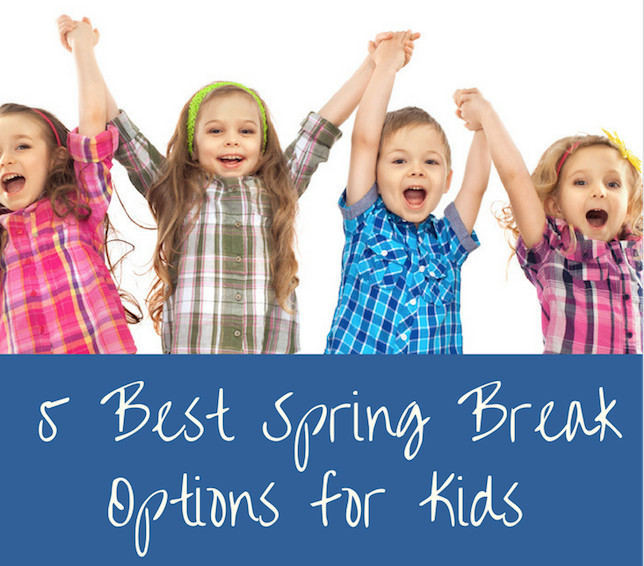 5 Best Spring Break Options For Kids Tourist Meets Traveler