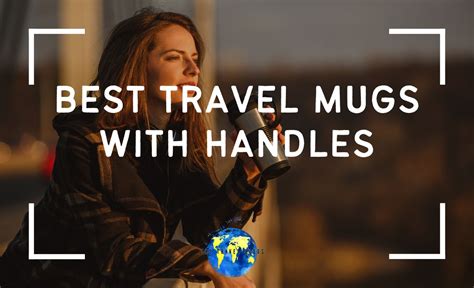 5 Best Travel Mugs With Handles The Travel Blogs