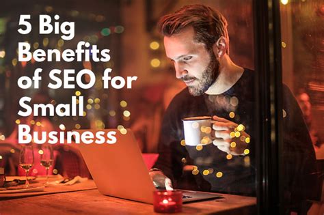 5 Big Benefits Of Seo For Small Businesses Articlecity Com