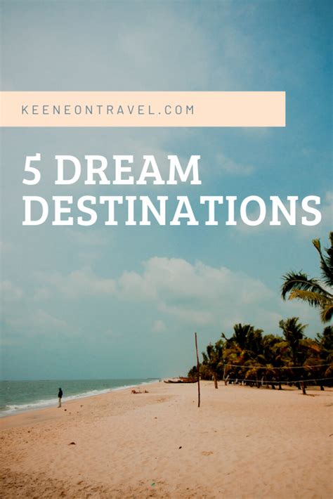 5 Dream Destinations Keene On Travel