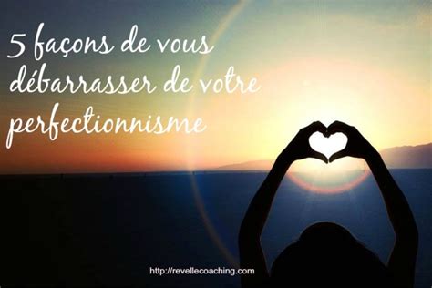 5 Fa Ons De Vous D Barrasser De Votre Perfectionnisme Rev Elle Coaching