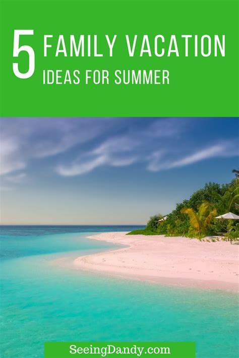 5 Family Vacation Ideas Perfect For Summer Seeing Dandy Beach