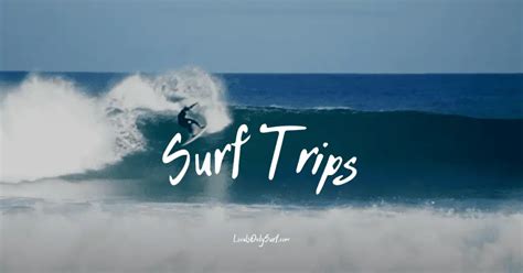 5 Incredible Surf Trips You Should Be Taking Locals Only Surf