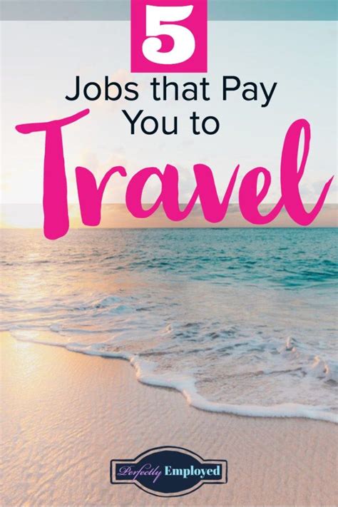 5 Jobs That Pay You To Travel Perfectly Employed Travel Jobs Career