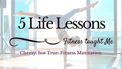 5 Life Lessons Fitness Has Taught Me Cheesy Fitness Motivation