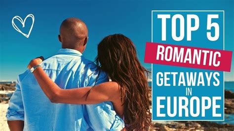 5 Romantic Getaways In Europe You Must Visit Now Youtube