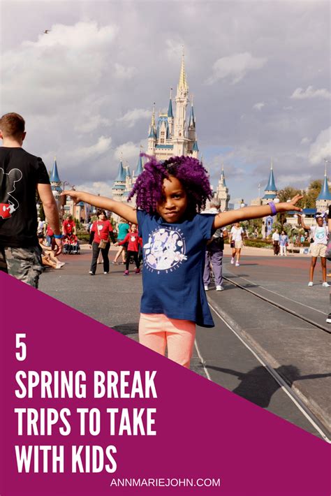 5 Spring Break Trips To Take With Kids Annmarie John A Travel And