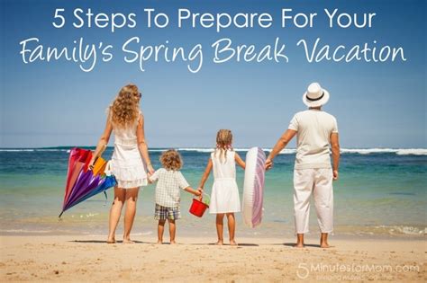 5 Steps To Prepare For Your Family S Spring Break Vacation Family