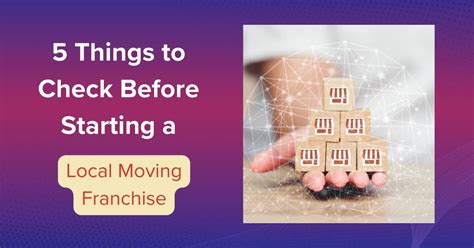 5 Things To Check Before Starting A Local Moving Franchise