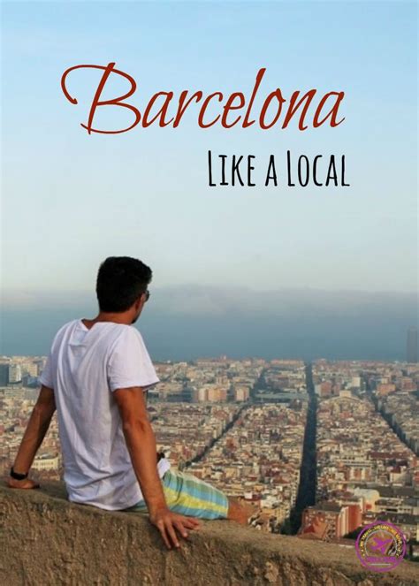 5 Tips To Enjoy Barcelona Like A Local Love And Road Barcelona