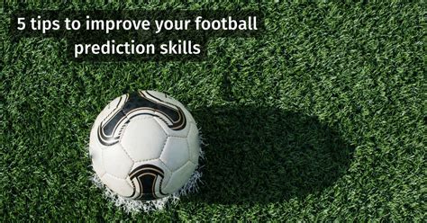 5 Tips To Improve Your Football Prediction Skills