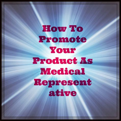 5 Tips To Promote Your Product As Medical Representative Tips For