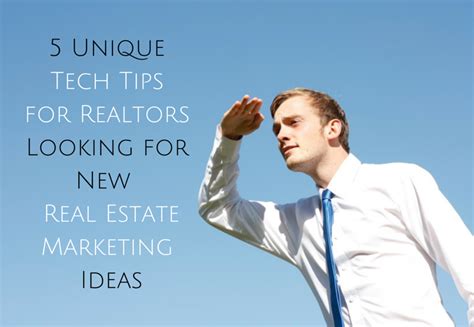 5 Unique Tech Tips For Realtors Looking For New Marketing Ideas