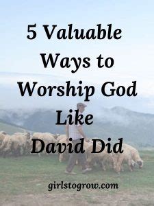 5 Valuable Ways To Worship God Like David Did Girls To Grow Worship