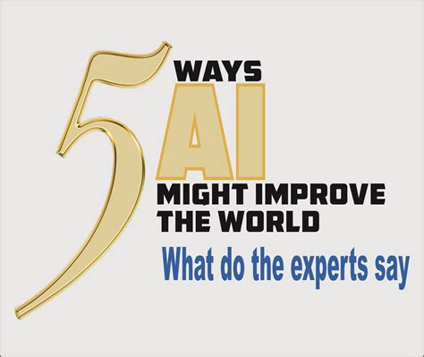 5 Ways Ai Might Improve The World Jahangir S World Times