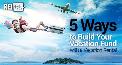 5 Ways To Build Your Vacation Fund With A Vacation Rental By Reitips Com