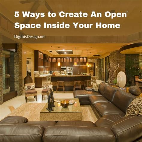 5 Ways To Create An Open Space Inside Your Home Dig This Design