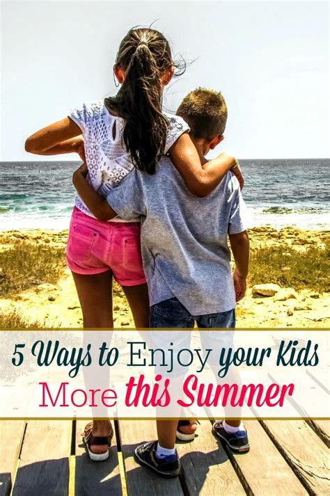 5 Ways To Enjoy Your Kids More This Summer