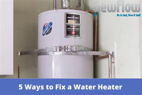 5 Ways To Fix A Water Heater New Flow Plumbing Roseville