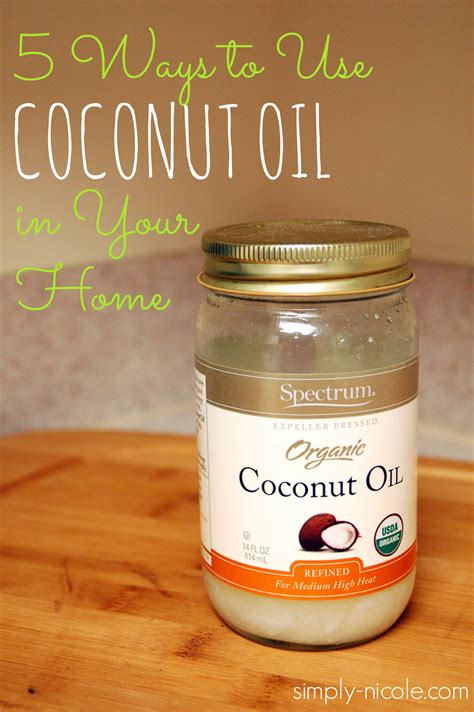 5 Ways To Use Coconut Oil In Your Home Simply Nicole