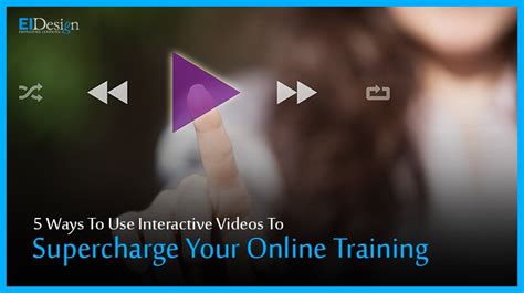 5 Ways To Use Interactive Videos To Supercharge Your Online Training Elearning Industry