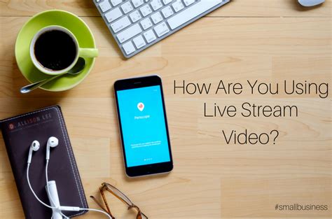 5 Ways To Use Live Stream Video In Your Business D Allison Lee